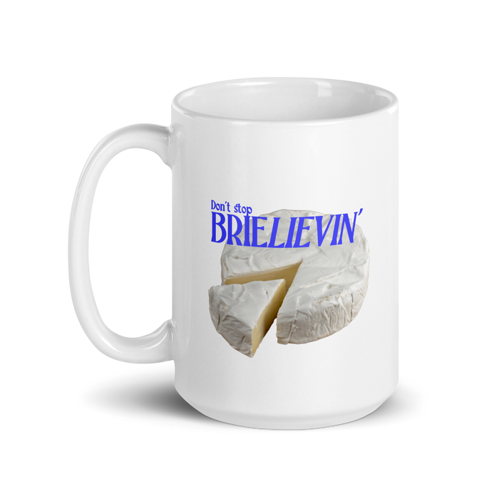 Don't Stop Brie-lievin Mug