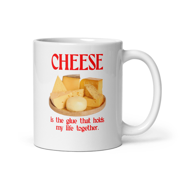 Cheese is the glue that holds my life together Mug