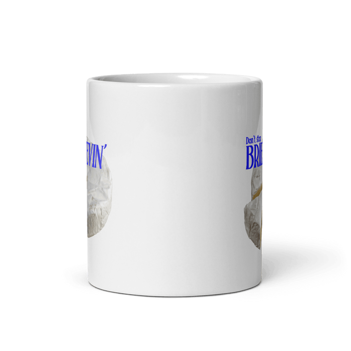 Don't Stop Brie-lievin Mug