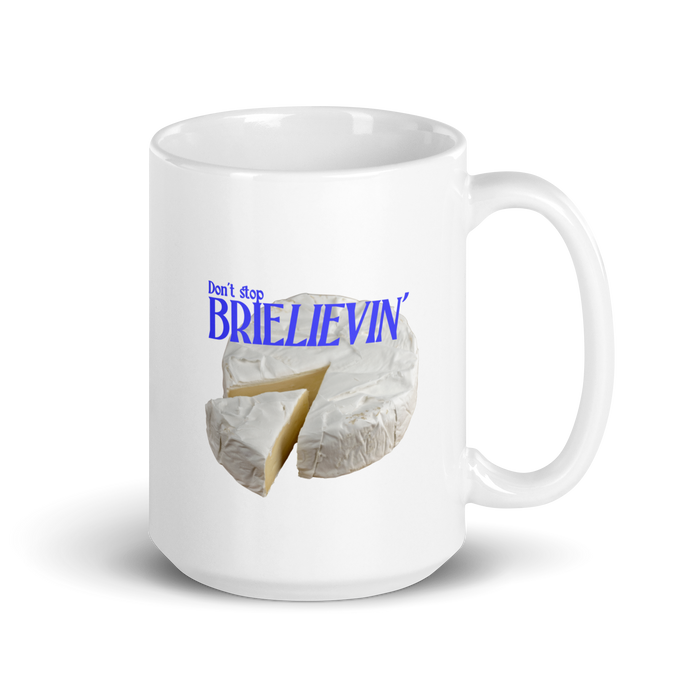 Don't Stop Brie-lievin Mug