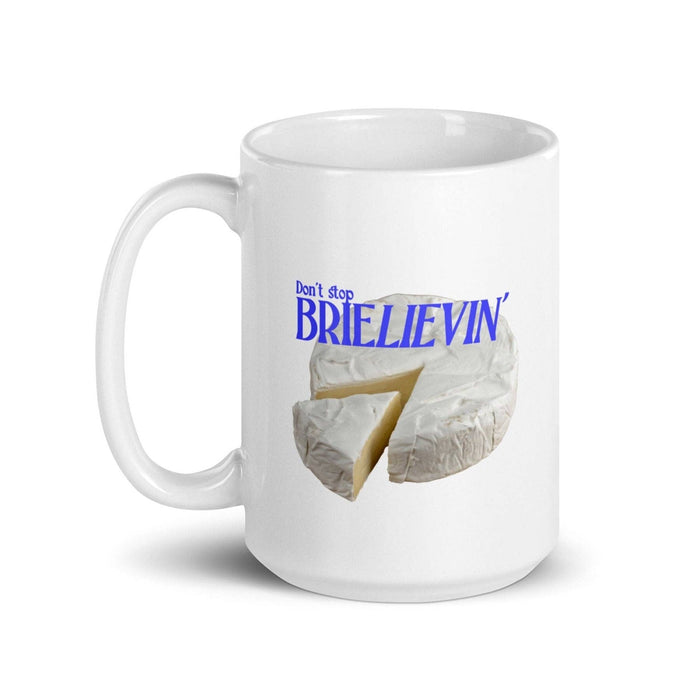 Don't Stop Brie-lievin Mug