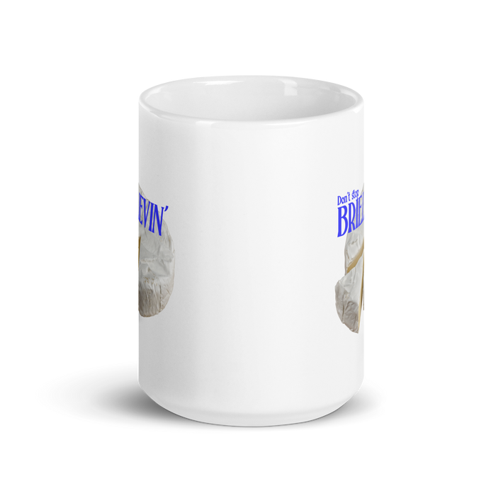 Don't Stop Brie-lievin Mug